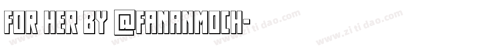 For Her By @fananmoch字体转换